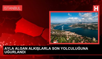 Ayla Algan’ın Son Yolculuğu Alkışlarla Uğurlandı