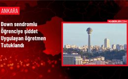 Down Sendromlu Öğrenciye Şiddet Uygulayan Öğretmen Tutuklandı