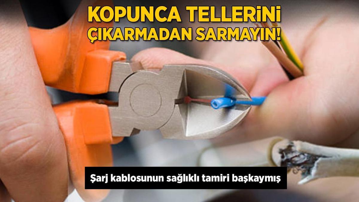 Kopunca tellerini çıkarmadan sarmayın! Şarj kablosunun sağlıklı tamiri başkaymış